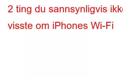 2 ting du sannsynligvis ikke visste om iPhones Wi-Fi