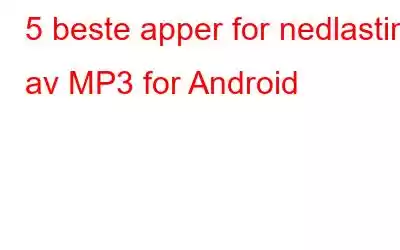 5 beste apper for nedlasting av MP3 for Android