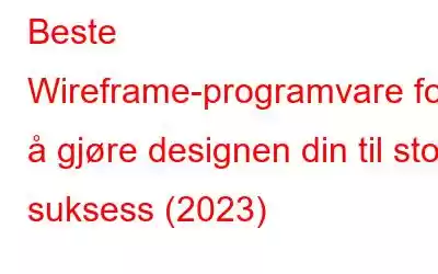 Beste Wireframe-programvare for å gjøre designen din til stor suksess (2023)