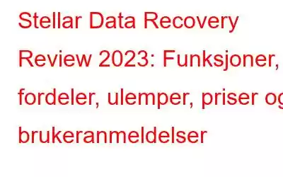 Stellar Data Recovery Review 2023: Funksjoner, fordeler, ulemper, priser og brukeranmeldelser