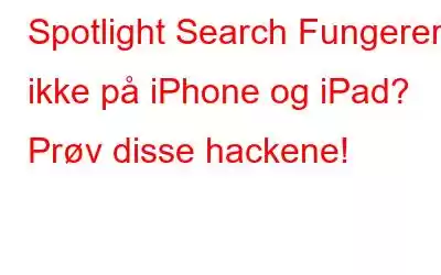 Spotlight Search Fungerer ikke på iPhone og iPad? Prøv disse hackene!