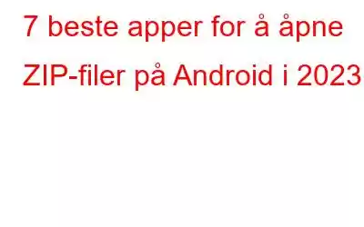 7 beste apper for å åpne ZIP-filer på Android i 2023