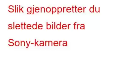 Slik gjenoppretter du slettede bilder fra Sony-kamera