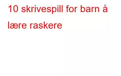 10 skrivespill for barn å lære raskere