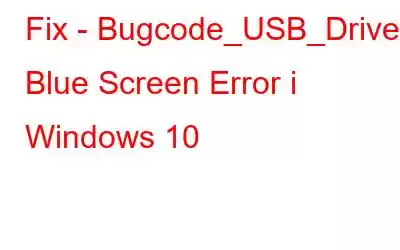 Fix - Bugcode_USB_Driver Blue Screen Error i Windows 10