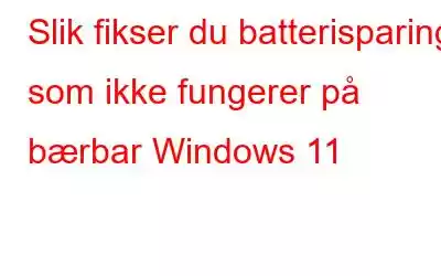 Slik fikser du batterisparing som ikke fungerer på bærbar Windows 11