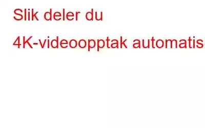 Slik deler du 4K-videoopptak automatisk