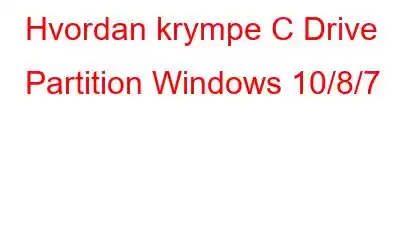 Hvordan krympe C Drive Partition Windows 10/8/7