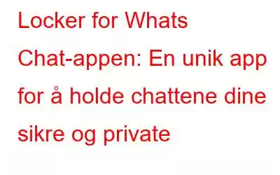 Locker for Whats Chat-appen: En unik app for å holde chattene dine sikre og private