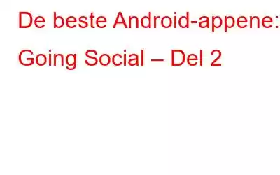 De beste Android-appene: Going Social – Del 2