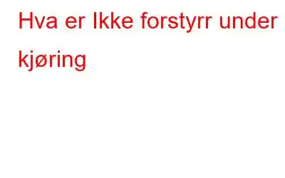 Hva er Ikke forstyrr under kjøring