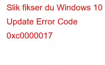 Slik fikser du Windows 10 Update Error Code 0xc0000017