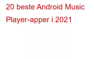 20 beste Android Music Player-apper i 2021