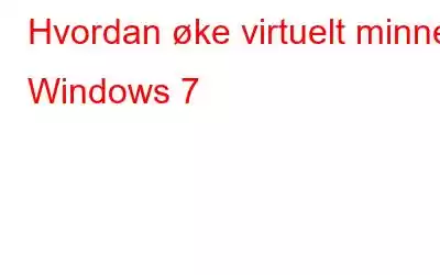 Hvordan øke virtuelt minne i Windows 7