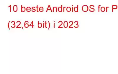 10 beste Android OS for PC (32,64 bit) i 2023