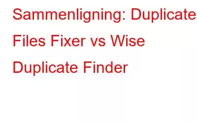 Sammenligning: Duplicate Files Fixer vs Wise Duplicate Finder