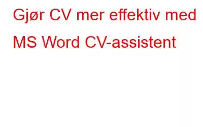 Gjør CV mer effektiv med MS Word CV-assistent