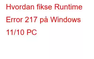 Hvordan fikse Runtime Error 217 på Windows 11/10 PC