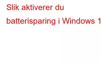 Slik aktiverer du batterisparing i Windows 11