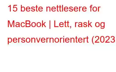 15 beste nettlesere for MacBook | Lett, rask og personvernorientert (2023)