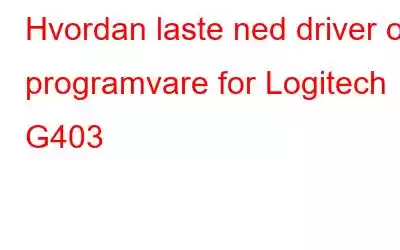 Hvordan laste ned driver og programvare for Logitech G403