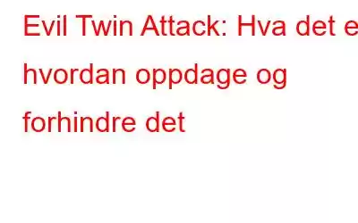 Evil Twin Attack: Hva det er, hvordan oppdage og forhindre det