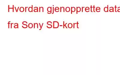 Hvordan gjenopprette data fra Sony SD-kort