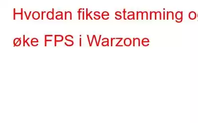 Hvordan fikse stamming og øke FPS i Warzone