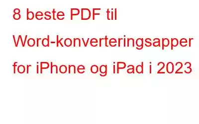 8 beste PDF til Word-konverteringsapper for iPhone og iPad i 2023