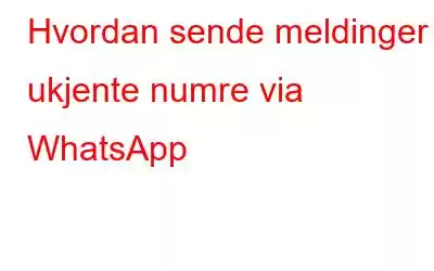 Hvordan sende meldinger til ukjente numre via WhatsApp