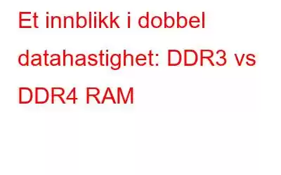 Et innblikk i dobbel datahastighet: DDR3 vs DDR4 RAM