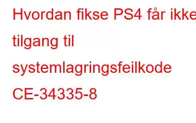 Hvordan fikse PS4 får ikke tilgang til systemlagringsfeilkode CE-34335-8