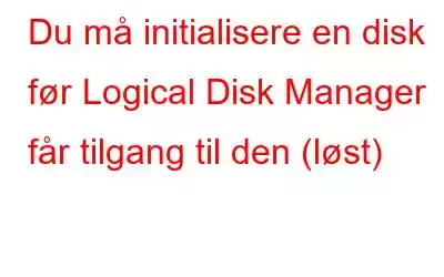 Du må initialisere en disk før Logical Disk Manager får tilgang til den (løst)