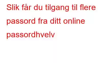 Slik får du tilgang til flere passord fra ditt online passordhvelv