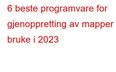 6 beste programvare for gjenoppretting av mapper å bruke i 2023