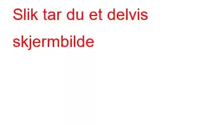 Slik tar du et delvis skjermbilde