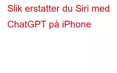 Slik erstatter du Siri med ChatGPT på iPhone