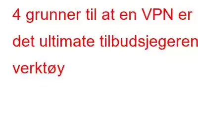 4 grunner til at en VPN er det ultimate tilbudsjegerens verktøy