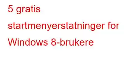 5 gratis startmenyerstatninger for Windows 8-brukere