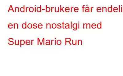 Android-brukere får endelig en dose nostalgi med Super Mario Run