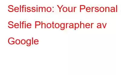 Selfissimo: Your Personal Selfie Photographer av Google