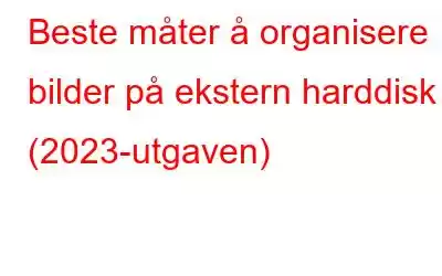 Beste måter å organisere bilder på ekstern harddisk (2023-utgaven)