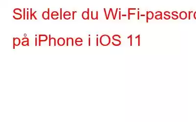 Slik deler du Wi-Fi-passord på iPhone i iOS 11