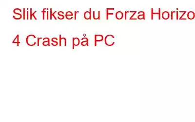 Slik fikser du Forza Horizon 4 Crash på PC