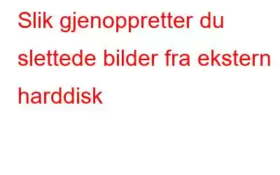 Slik gjenoppretter du slettede bilder fra ekstern harddisk