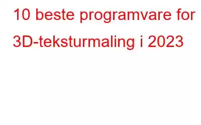 10 beste programvare for 3D-teksturmaling i 2023