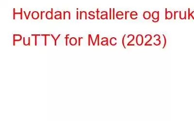 Hvordan installere og bruke PuTTY for Mac (2023)