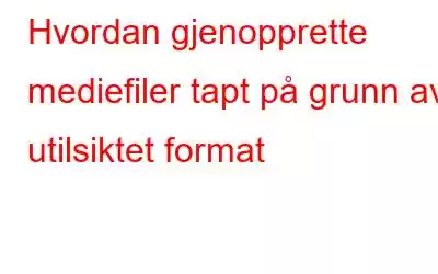 Hvordan gjenopprette mediefiler tapt på grunn av utilsiktet format