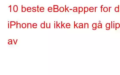 10 beste eBok-apper for din iPhone du ikke kan gå glipp av