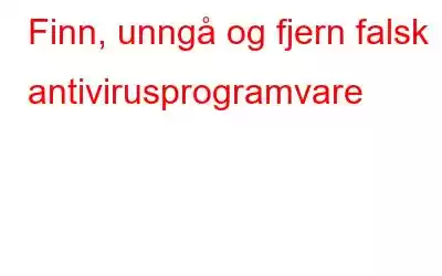 Finn, unngå og fjern falsk antivirusprogramvare